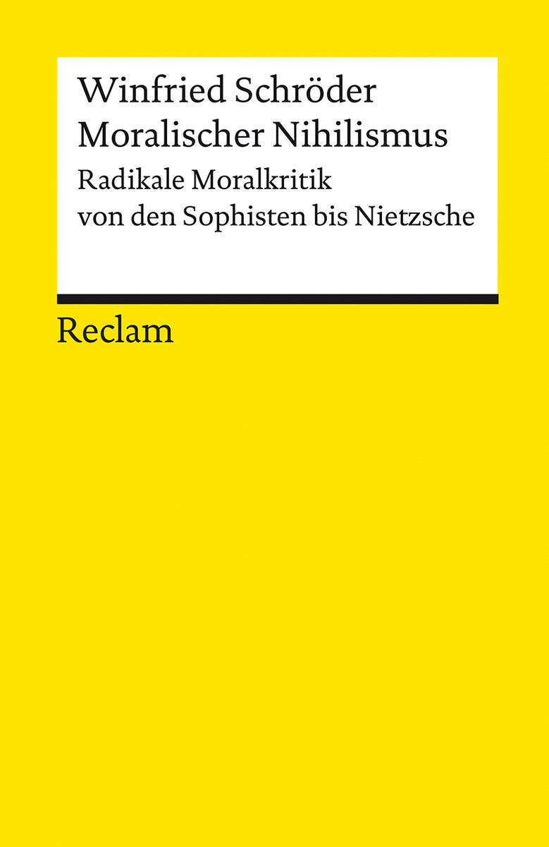 Moralischer Nihilismus. Radikale Moralkritik von den Sophisten bis Nietzsche