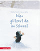 Was glitzert da im Schnee? - Ein buntes Pappbilderbuch über die Kunst, sich verzaubern zu lassen