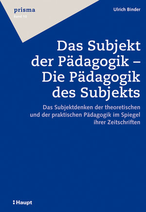 Das Subjekt der Pädagogik - Die Pädagogik des Subjekts