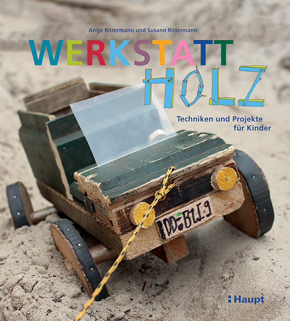 Werkstatt Holz - Techniken und Projekte für Kinder