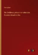 Die Einführung eines internationalen Eisenbahnfrachtrechts