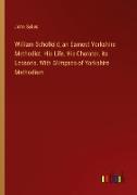 William Schofield, an Earnest Yorkshire Methodist. His Life, His Charater, its Lessons. With Glimpses of Yorkshire Methodism