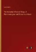 The Incidental Effects of Drugs. A Pharmacological and Clinical Hand-book