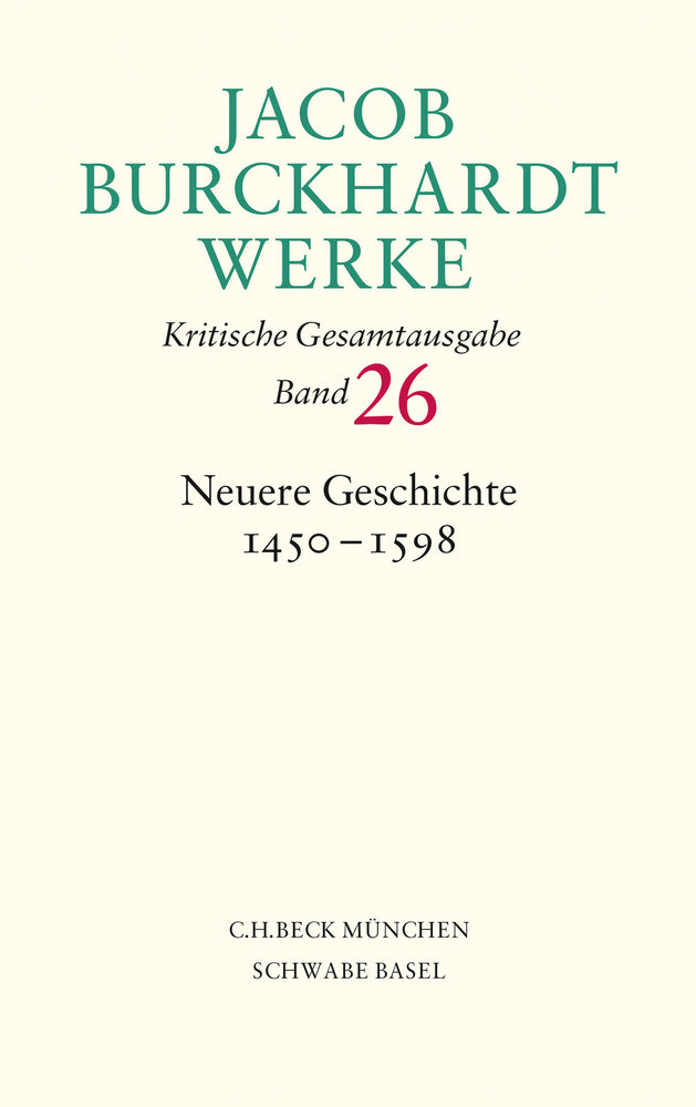 Jacob Burckhardt Werke Bd. 26: Neuere Geschichte 1450-1598 - Fortsetzungswerk. Jacob Burckhardt Werke