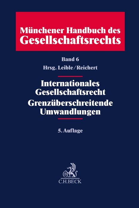 Münchener Handbuch des Gesellschaftsrechts Bd 6: Internationales Gesellschaftsrecht, Grenzüberschreitende Umwandlungen - Münchener Handbuch des Gesellschaftsrechts