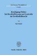 Beteiligung Dritter bei Beschlußfassung und Kontrolle im Gesellschaftsrecht