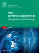 Atlas orthopädisch-chirurgischer Zugangswege