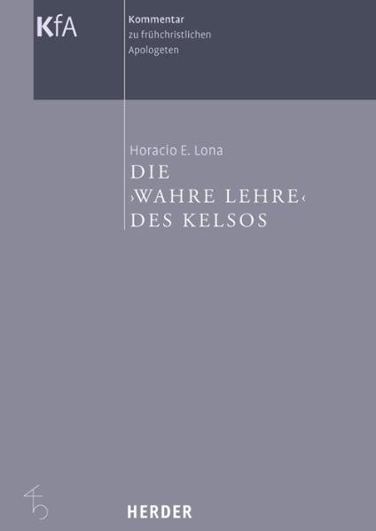 Kommentar zu frühchristlichen Apologeten in 12 Bänden / Die 'Wahre Lehre' des Kelsos