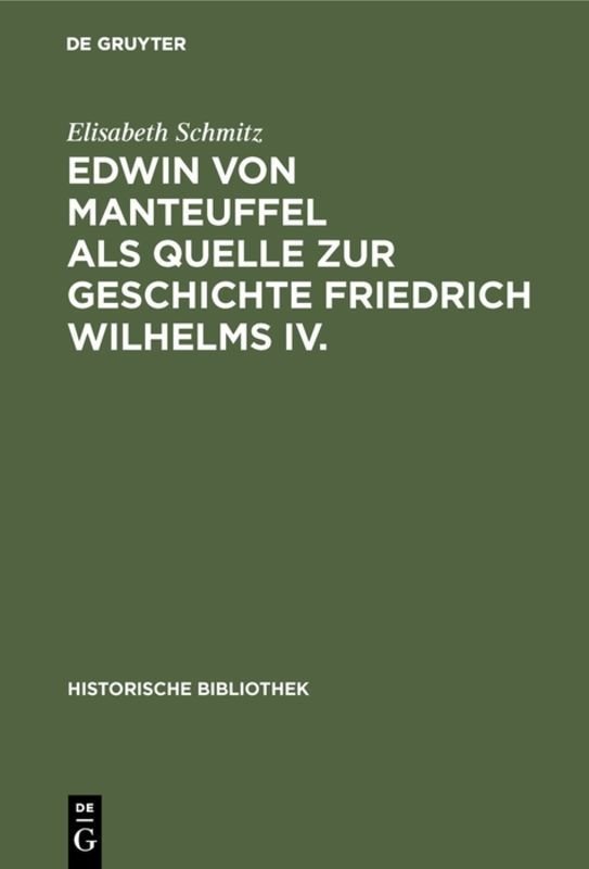 Edwin von Manteuffel als Quelle zur Geschichte Friedrich Wilhelms IV