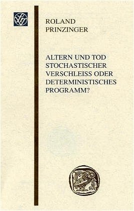 Altern und Tod, stochastischer Verschleiss oder deterministisches Programm?