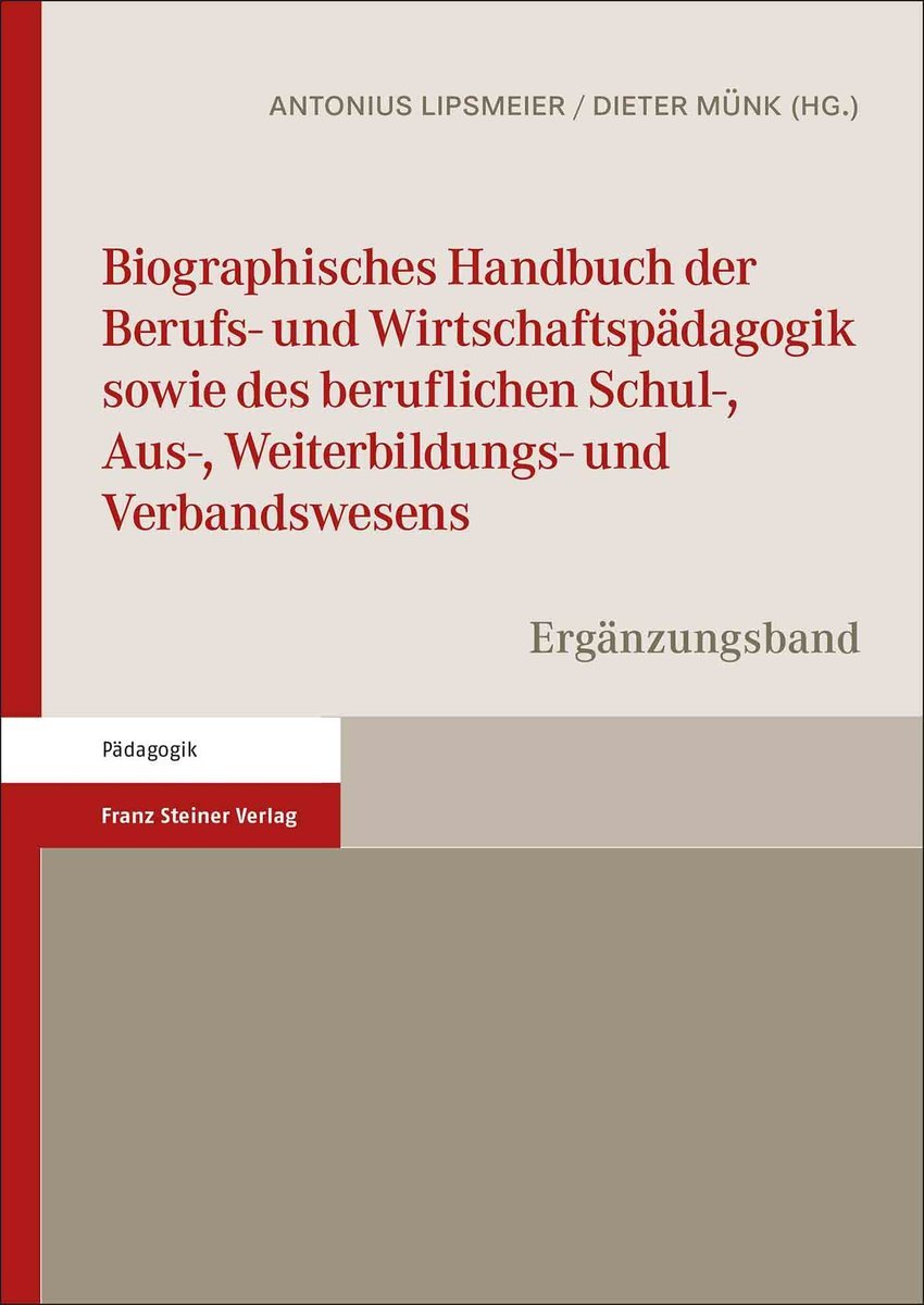 Biographisches Handbuch der Berufs- und Wirtschaftspädagogik sowie des beruflichen Schul-, Aus-, Weiterbildungs- und Verbandswesens