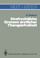 Strafrechtliche Grenzen ärztlicher Therapiefreiheit