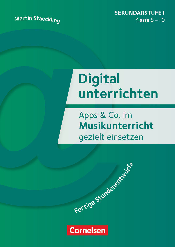 Digital unterrichten, Klasse 5-10, Apps & Co. im Musikunterricht gezielt einsetzen, Fertige Stundenentwürfe, Kopiervorlagen