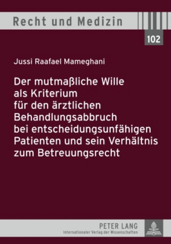 Der mutmaßliche Wille als Kriterium für den ärztlichen Behandlungsabbruch bei entscheidungsunfähigen Patienten und sein Verhältnis zum Betreuungsrecht