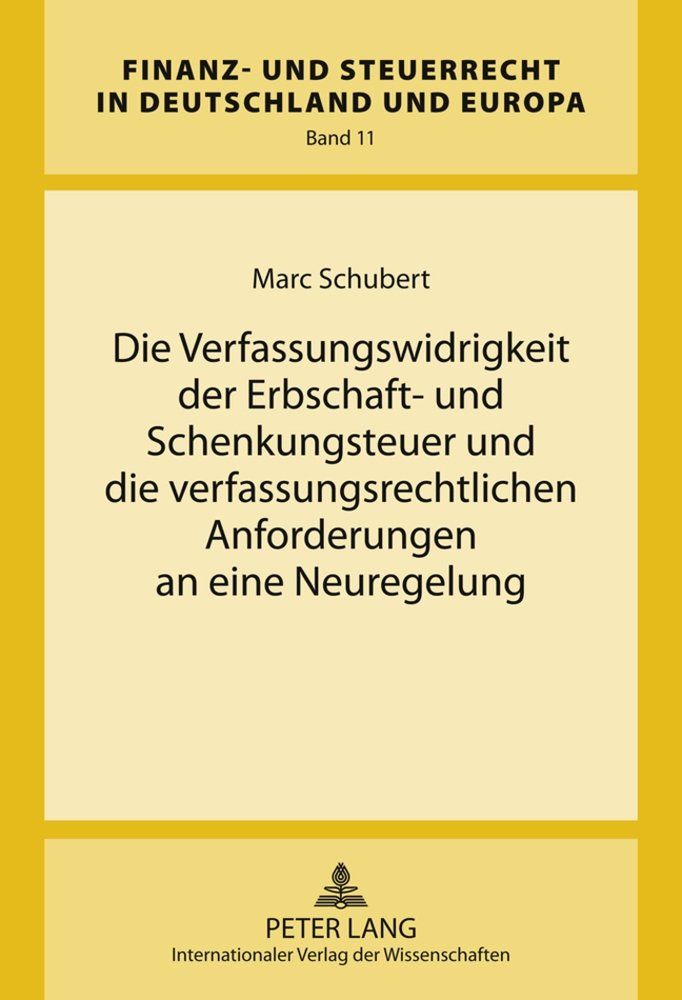 Die Verfassungswidrigkeit der Erbschaft- und Schenkungsteuer und die verfassungsrechtlichen Anforderungen an eine Neuregelung