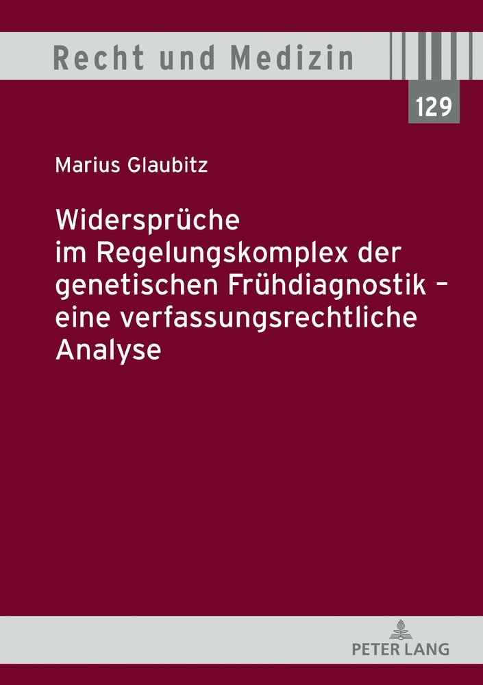 Widersprüche im Regelungskomplex der genetischen Frühdiagnostik ¿ eine verfassungsrechtliche Analyse