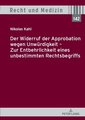 Der Widerruf der Approbation wegen Unwürdigkeit ¿ Zur Entbehrlichkeit eines unbestimmten Rechtsbegriffs