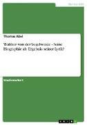 Walther von der Vogelweide - Seine Biographie als Ergebnis seiner Lyrik?