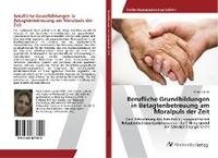 Berufliche Grundbildungen in Betagtenbetreuung am Moralpuls der Zeit