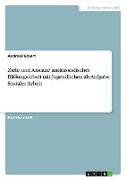 Ziele und Ansätze antirassistischer Bildungsarbeit mit Jugendlichen als Aufgabe Sozialer Arbeit