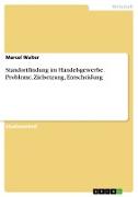 Standortfindung im Handelsgewerbe. Probleme, Zielsetzung, Entscheidung