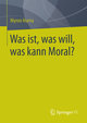 Was ist, was will, was kann Moral?