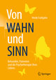 Von WAHN und SINN - Behandler, Patienten und die Psychotherapie ihres Lebens