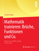 Mathematik trainieren: Brüche, Funktionen und Co