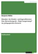 Klassiker der Kinder- und Jugendliteratur. Eine Betrachtung der ¿Pippi Langstrumpf¿ im pädagogischen Kontext