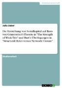 Die Entstehung von Sozialkapital auf Basis von Granovetter¿s Theorie in 'The Strength of Weak Ties' und Burt¿s Überlegungen in 'Structural Holes versus Network Closure'