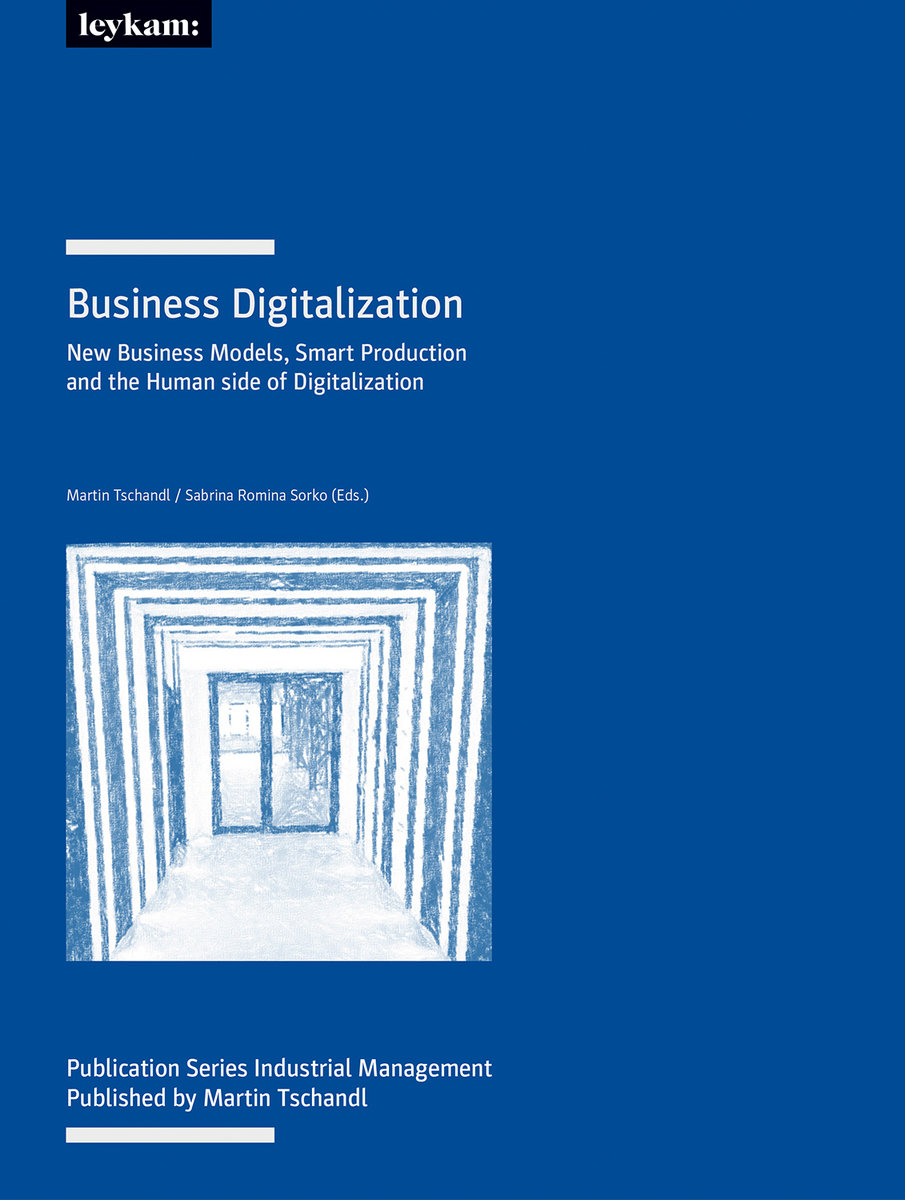 Business Digitalization. New Business Models, Smart Production and the Human side of Digitalization