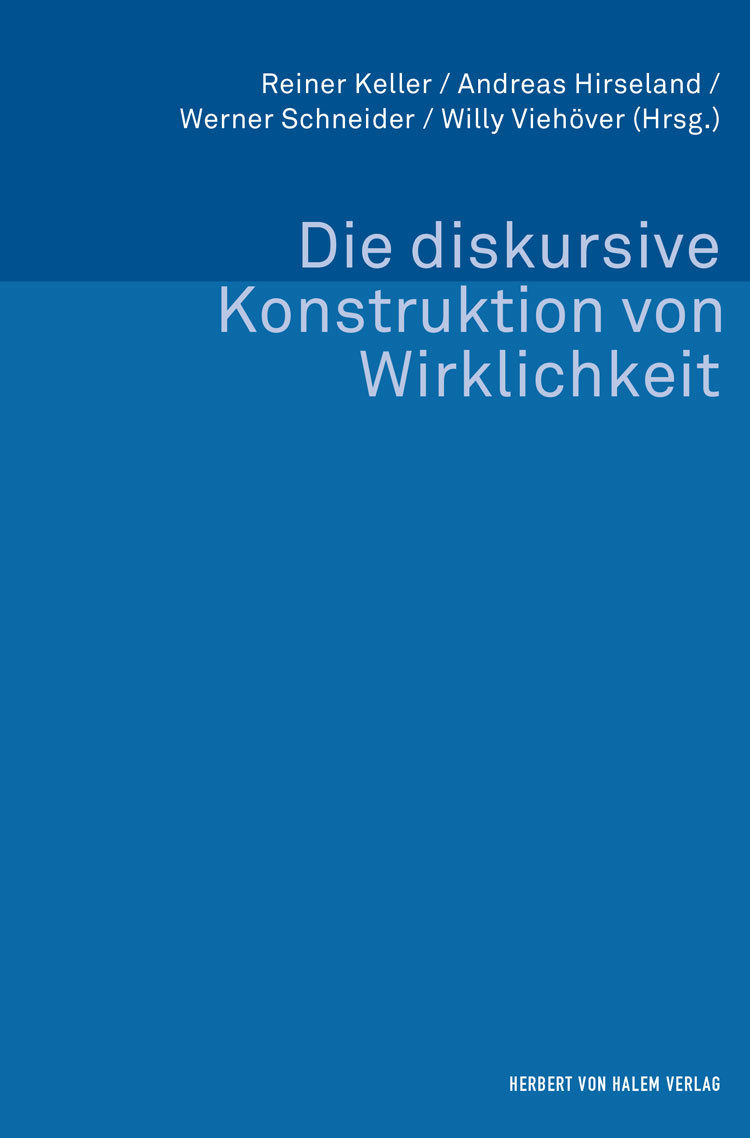 Die diskursive Konstruktion von Wirklichkeit. Zum Verhältnis von Wissenssoziologie und Diskursforschung