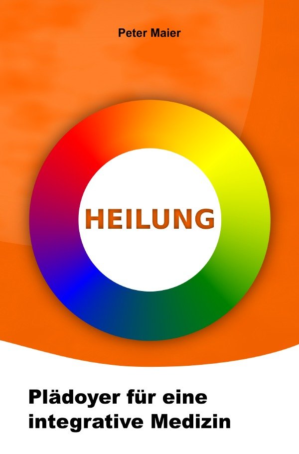 Heilung - Plädoyer für eine integrative Medizin