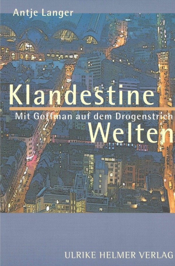 Klandestine Welten. Mit Goffman auf dem Drogenstrich.