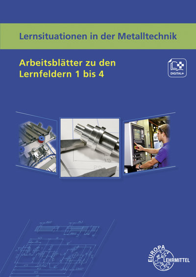 Lernsituationen in der Metalltechnik Arbeitsblätter zu den Lernfeldern 1 bis 4