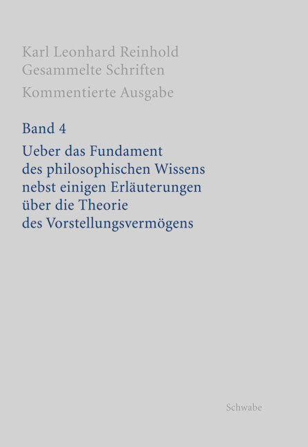 Ueber das Fundament des philosophischen Wissens nebst einigen Erläuterungen über die Theorie des Vorstellungsvermögens