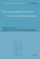 Die anthropologische Wende - Le tournant anthropologique