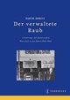 Der verwaltete Raub. Die 'Arisierung' der Wirtschaft in Frankreich 1940-1944