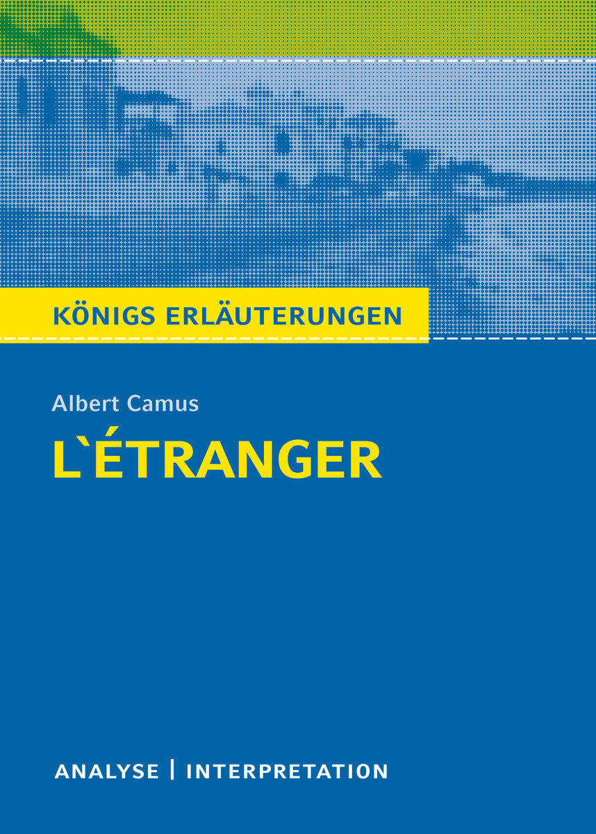 L'Étranger - Der Fremde von Albert Camus. Königs Erläuterungen