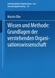 Wissen und Methode: Grundlagen der verstehenden Organisationswissenschaft