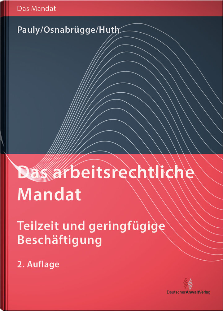 Das arbeitsrechtliche Mandat: Teilzeit und geringfügige Beschäftigung