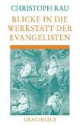 Blicke in die Werkstatt der Evangelisten