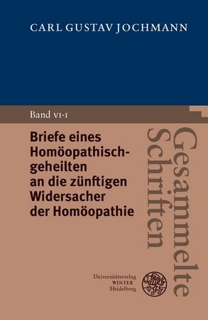 Gesammelte Schriften / Briefe eines Homöopathischgeheilten an die zünftigen Widersacher der Homöopathie