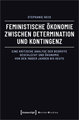 Feministische Ökonomie zwischen Determination und Kontingenz