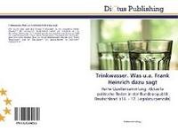 Trinkwasser. Was u.a. Frank Heinrich dazu sagt