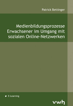 Medienbildungsprozesse Erwachsener im Umgang mit sozialen Online-Netzwerken