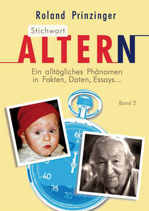 Stichwort Altern. Ein alltägliches Problem in Fakten, Daten, Essays... BAND II