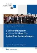 Kraftstoffe von heute und morgen. Tagungsband zum 6. Biokraftstoffsymposium