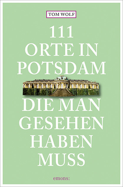 111 Orte in Potsdam, die man gesehen haben muss