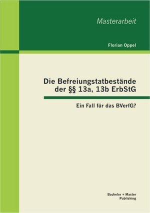 Die Befreiungstatbestände der §§ 13a, 13b ErbStG: Ein Fall für das BVerfG?